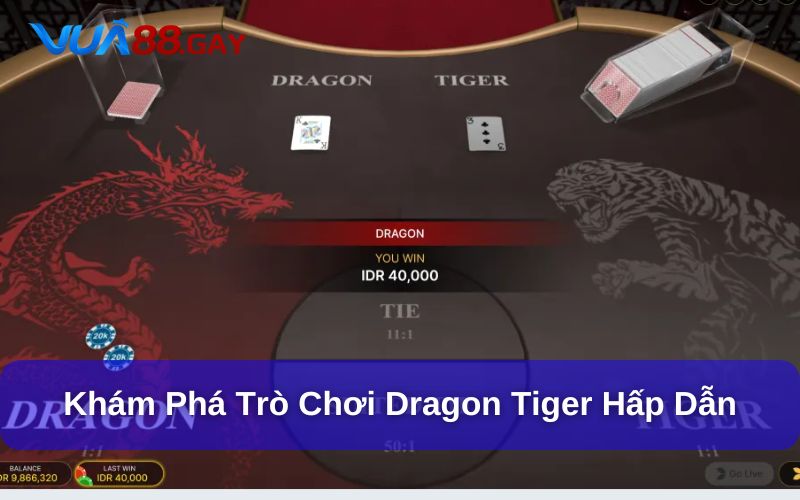 Dragon Tiger Vua88 - Trò chơi đơn giản mà cuốn hút bậc nhất